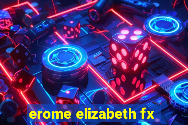 erome elizabeth fx